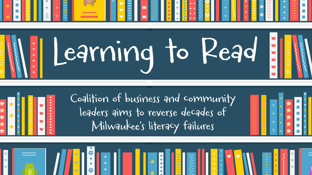 Learning to Read: Coalition of business and community leaders aims to reverse decades of Milwaukee’s literacy failures